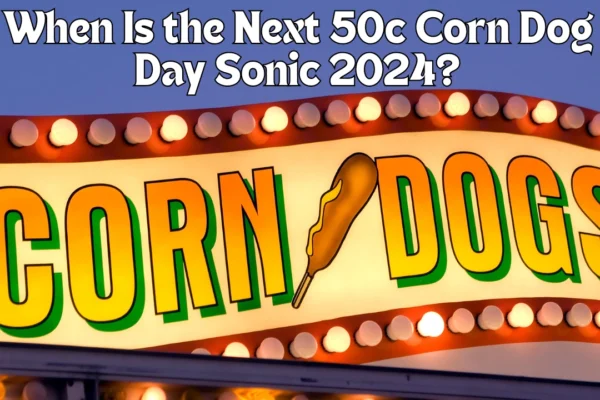 When Is the Next 50c Corn Dog Day Sonic 2024