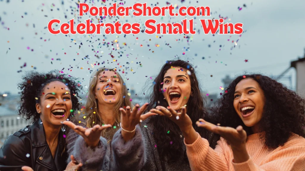 PonderShort.com Celebrates Small Wins