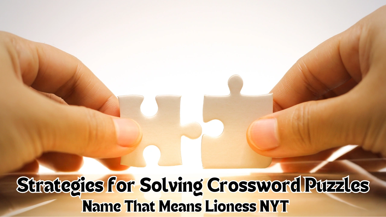 Strategies for Solving Crossword Puzzles Name That Means Lioness NYT